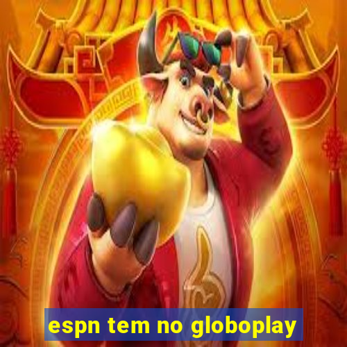 espn tem no globoplay